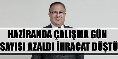 Haziranda çalışma gün sayısı azaltıldı ihracat düştü