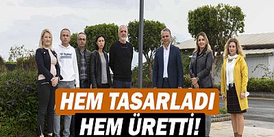 Hem tasarladı hem üretti!