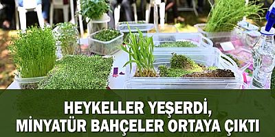 Heykeller yeşerdi, minyatür bahçeler ortaya çıktı