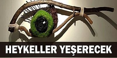 Heykeller Yeşerecek!