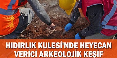 Hıdırlık Kulesi'nde heyecan verici arkeolojik keşif