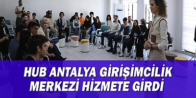 HUB Antalya Girişimcilik Merkezi hizmete girdi 