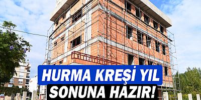 Hurma kreşi yıl sonuna hazır!
