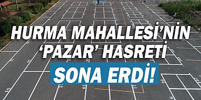 Hurma Mahallesi’nin ‘Pazar’ hasreti sona erdi!