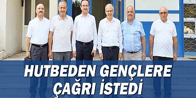 Hutbeden gençlere çağrı istedi