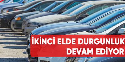 İkinci elde durgunluk devam ediyor