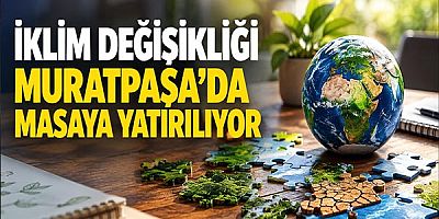 İklim değişikliği Muratpaşa’da masaya yatırılıyor
