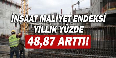 İnşaat maliyet endeksi yıllık yüzde 48,87 arttı!