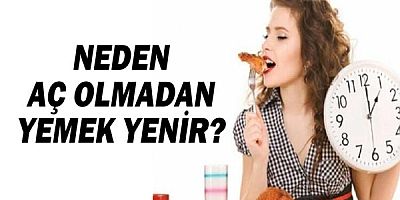 İnsan aç olmadan neden yemek yer?