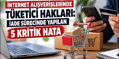 İnternet Alışverişlerinde Tüketici Hakları: İade Sürecinde Yapılan 5 Kritik Hata