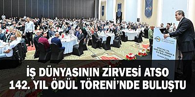 İŞ DÜNYASININ ZİRVESİ ATSO 142. YIL ÖDÜL TÖRENİ’NDE BULUŞTU