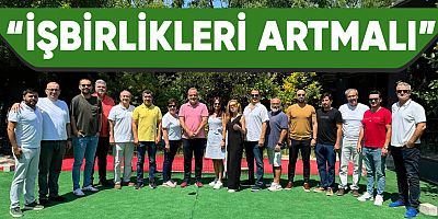 “İşbirlikleri artmalı”