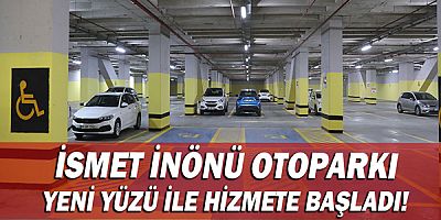 İsmet İnönü Otoparkı yeni yüzü ile hizmete başladı!