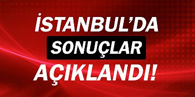 İstanbul'da seçim sonuçları belli oldu!
