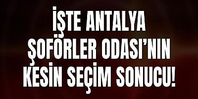 İşte Antalya Şoförler Odası Kesin Sonucu!