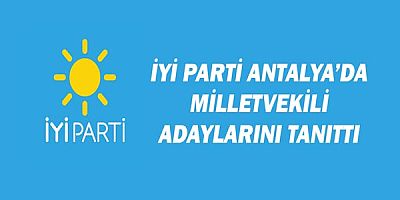 İyi Parti Antalya'da milletvekili adaylarını tanıttı!