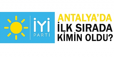 İyi Parti Antalya Milletvekili listesi belirlendi...