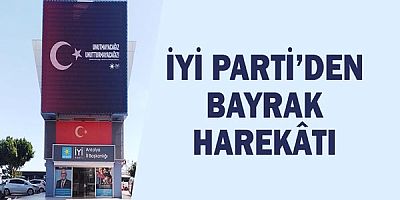 İYİ Parti’den Bayrak Harekâtı