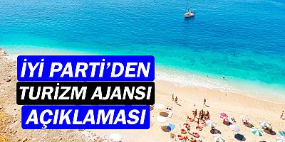 İYİ Parti'den Türkiye Turizm Tanıtım ve Geliştirme Ajansı açıklaması!