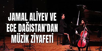 Jamal Aliyev ve Ece Dağıstan’dan müzik ziyafeti