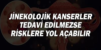 Jinekolojik Kanserler Tedavi Edilmezse Risklere Yol Açabilir