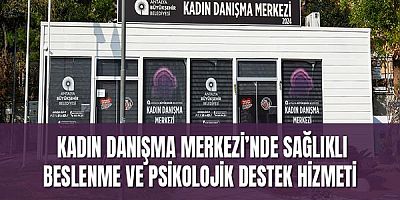 Kadın Danışma Merkezi’nde sağlıklı beslenme ve psikolojik destek hizmeti 