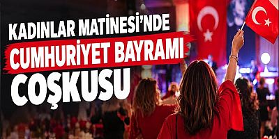 Kadınlar Matinesi’nde Cumhuriyet Bayramı Coşkusu