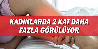 Kadınlarda 2 kat daha fazla görülüyor!