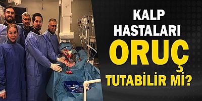 Kalp Hastaları Oruç Tutabilir Mi? 