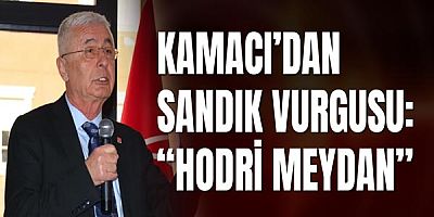 Kamacı’dan sandık vurgusu: “Hodri meydan”