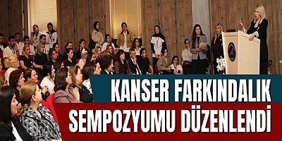 Kanser Farkındalık Sempozyumu Düzenlendi