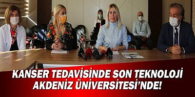 Kanser Tedavisinde Son Teknoloji Akdeniz Üniversitesi’nde