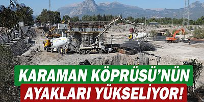 Karaman Köprüsü’nün ayakları yükseliyor!