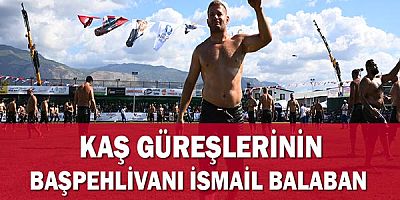 Kaş Güreşlerinin Başpehlivanı İsmail Balaban!