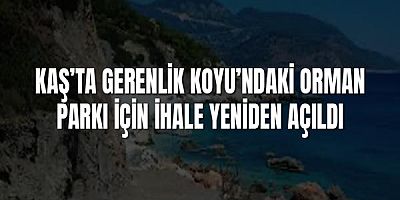 Kaş’ta Gerenlik Koyu’ndaki Orman Parkı İçin İhale Yeniden Açıldı