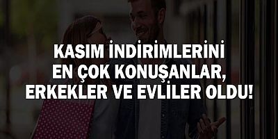 Kasım indirimlerini en çok konuşanlar, Erkekler ve evliler oldu!