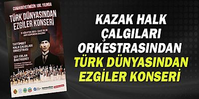  Kazak Halk Çalgıları Orkestrasından Türk dünyasından ezgiler konseri 