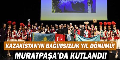 Kazakistan’ın bağımsızlık yıl dönümü Muratpaşa’da kutlandı!