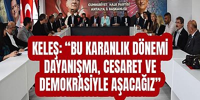 Keleş: “Bu karanlık dönemi dayanışma, cesaret ve demokrasiyle aşacağız”
