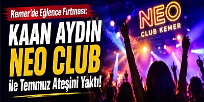 Kemer’de Eğlence Fırtınası: Kaan Aydın Neo Club ile Temmuz Ateşini Yaktı!