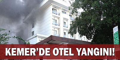 Kemer’de otel yangını!