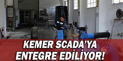 Kemer SCADA’ya entegre ediliyor!
