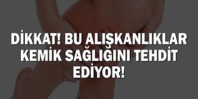 Kemik Sağlığını Tehdit Eden Alışkanlıklar