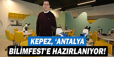 Kepez, ‘Antalya BİLİMFEST’e hazırlanıyor!
