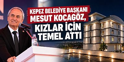 Kepez Belediye Başkanı Mesut Kocagöz, Kız Öğrenci Yurdu’nun temelini attı.