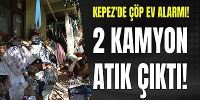 Kepez Belediyesi’nden çöp ev temizliği; 2 kamyon atık çıktı