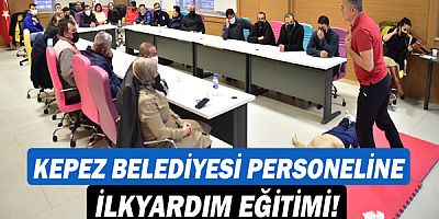 Kepez Belediyesi personeline ilkyardım eğitimi!