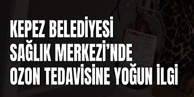 Kepez Belediyesi Sağlık Merkezi’nde Ozon Tedavisine yoğun ilgi