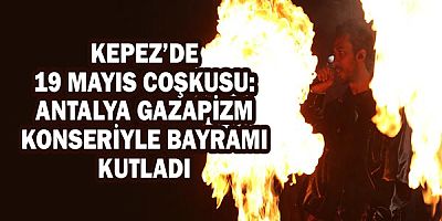 Kepez’de 19 Mayıs coşkusu: Antalya Gazapizm konseriyle bayramı kutladı