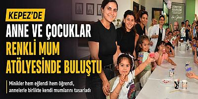 Kepez’de anne ve çocuklar renkli mum atölyesinde buluştu